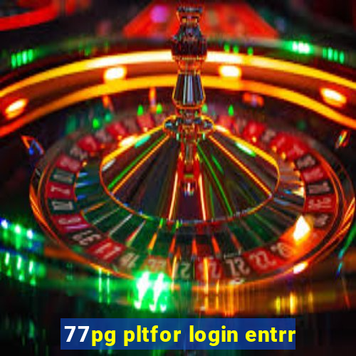 77pg pltfor login entrr